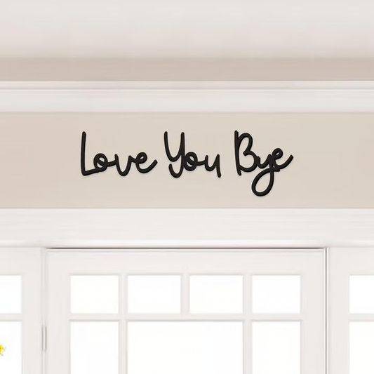 'Love You Bye' Wall Sign ~ A daily reminder of love for any space.