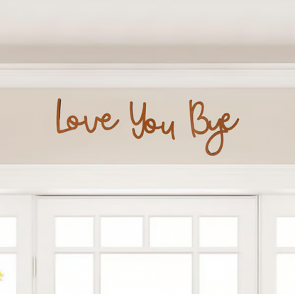 'Love You Bye' Wall Sign ~ A daily reminder of love for any space.